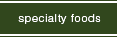 Specialty Foods